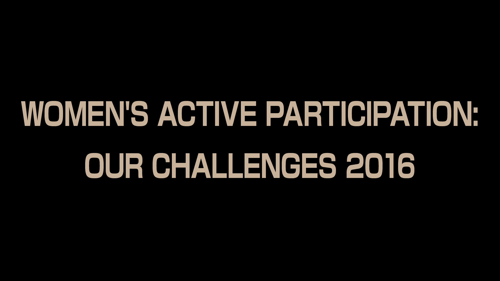 WOMEN'S ACTIVE PARTICIPATION: OUR CHALLENGES 2016